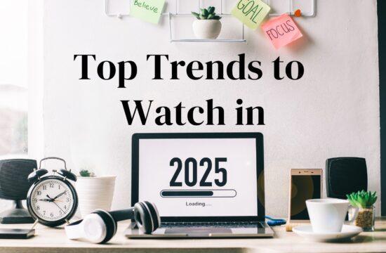 Top Trends to Watch in 2025